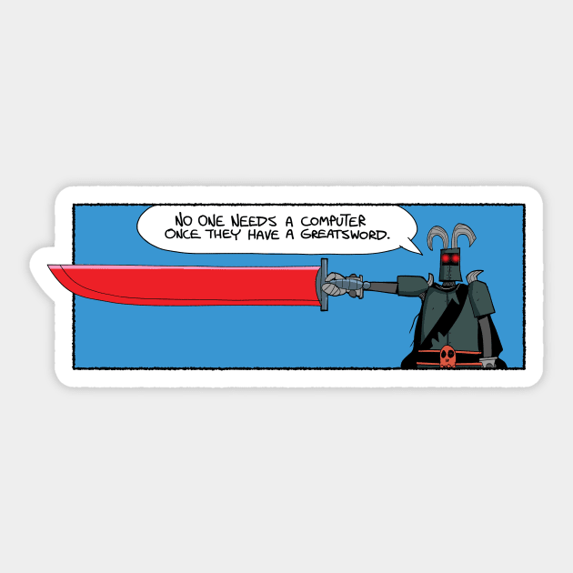 You need a greatsword Sticker by Slack Wyrm